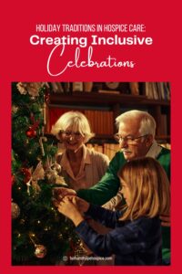 Holiday-Traditions-in-Hospice-Care-Creating-Inclusive-Celebrations-Pinterest-Pin